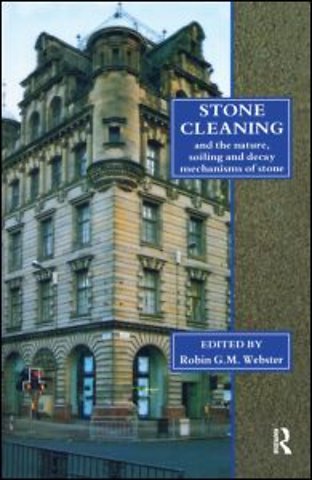 Stone Cleaning: And the Nature, Soiling and Decay Mechanisms of Stone - Proceedings of the International Conference, Held in Edinburgh, UK, 14-16 April 1992