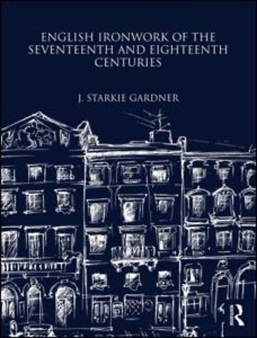 English Ironwork of the Seventeenth and Eighteenth Centuries