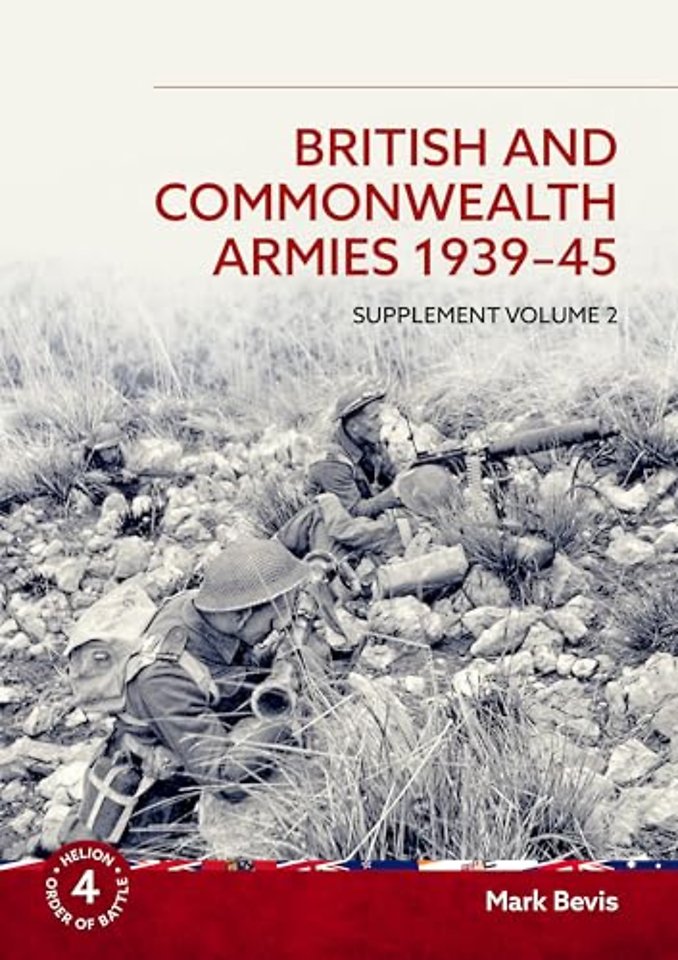 British & Commonwealth Armies 1939-45: Supplement Volume 2: v. 4 (Helion Order of Battle)