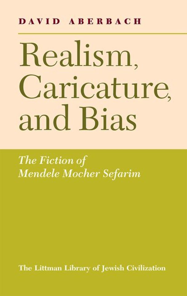 Realism, Caricature, and Bias – The Fiction of Mendele Mocher Sefarim