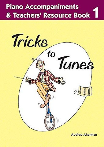 Tricks to Tunes Piano Accompaniments & Teachers' Resource Book 1