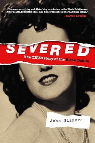 Severed: The True Story of the Black Dahlia