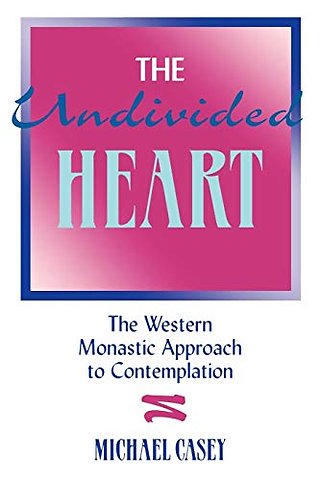 The Undivided Heart: – The Western Monastic Approach to Contemplation