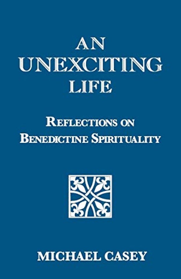 An Unexciting Life – Reflections on Benedictine Spirituality