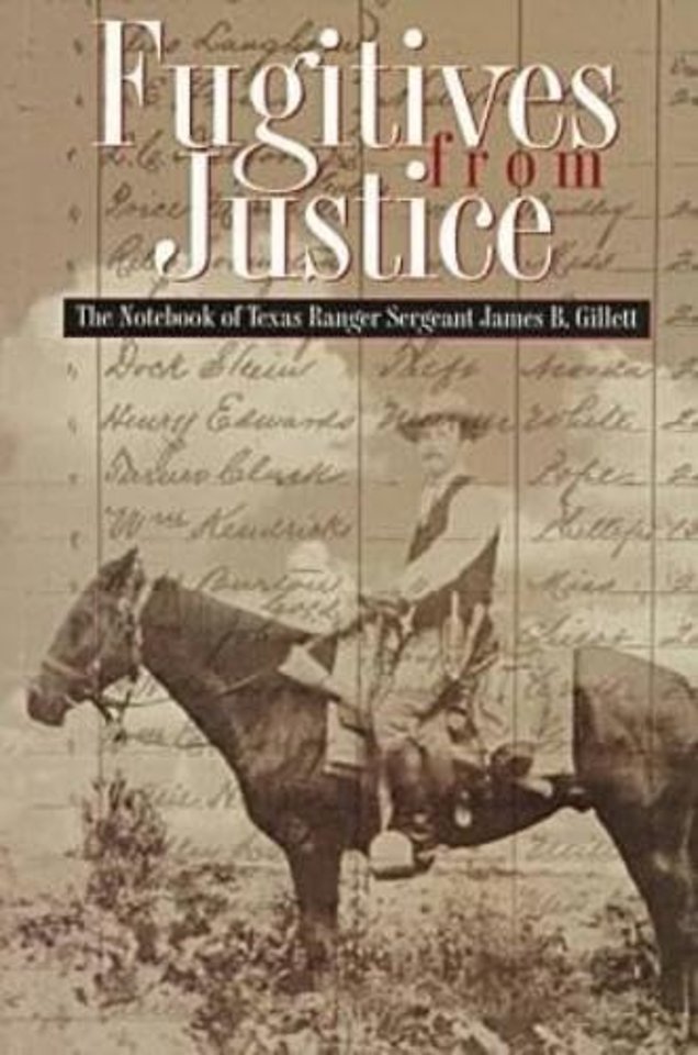 Fugitives from Justice – The Notebook of Texas Ranger Sergeant James B. Gillett