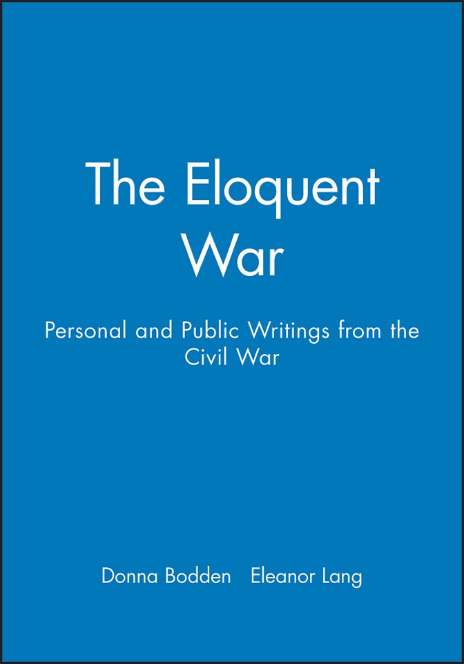 The Eloquent War: Personal and Public Writings from the Civil War
