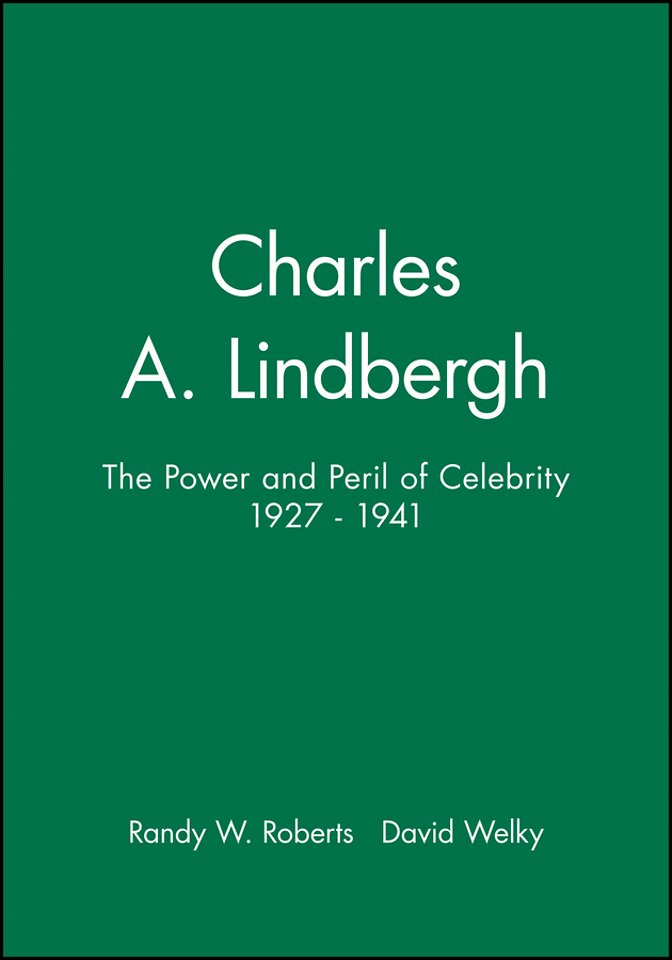Charles A. Lindbergh: The Power and Peril of Celeb rity 1927–1941