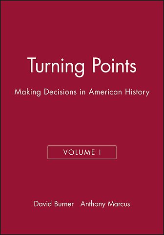 Turning Points: Making Decisions in American History Volume I