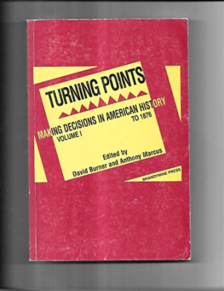 Turning Points: Making Decisions in American History Volume I