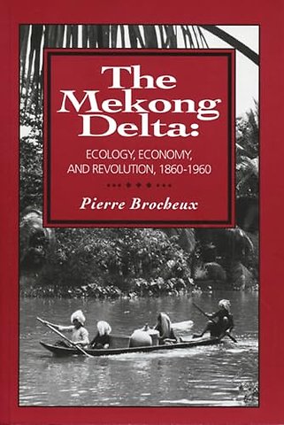 The Mekong Delta – Ecology, Economy, and Revolution, 1860–1960