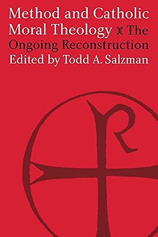 Method and Catholic Moral Theology: – The Ongoing Reconstruction.