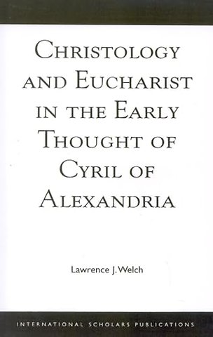 Christology and Eucharist in the Early Thought of Cyril of Alexandria