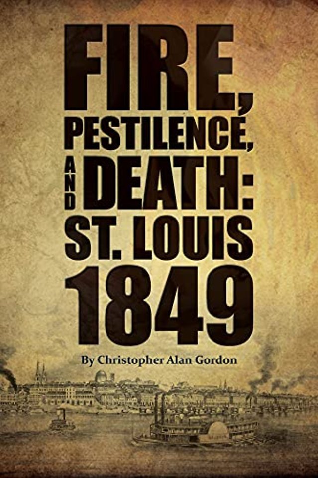 Fire, Pestilence, and Death – St. Louis, 1849