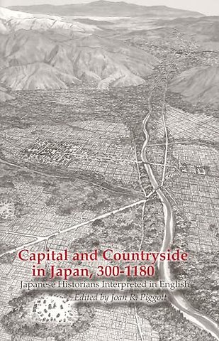 Capital and Countryside in Japan, 300–1180 – Japanese Historians Interpreted in English