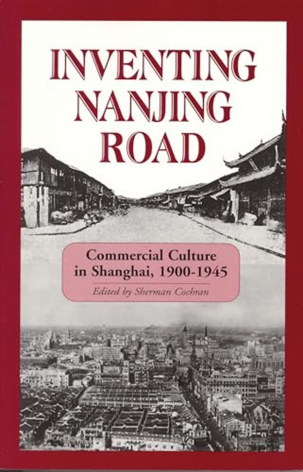 Inventing Nanjing Road – Commercial Culture in Shanghai, 1900–1945