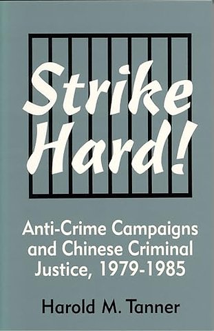 Strike Hard! – Anti–Crime Campaigns and Chinese Criminal Justice, 1979–1985