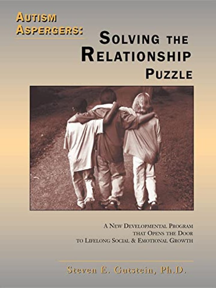 Autism Aspergers: Solving the Relationship Puzzl – A New Developmental Program That Opens the Door to Lifelong Social and Emotional Growth