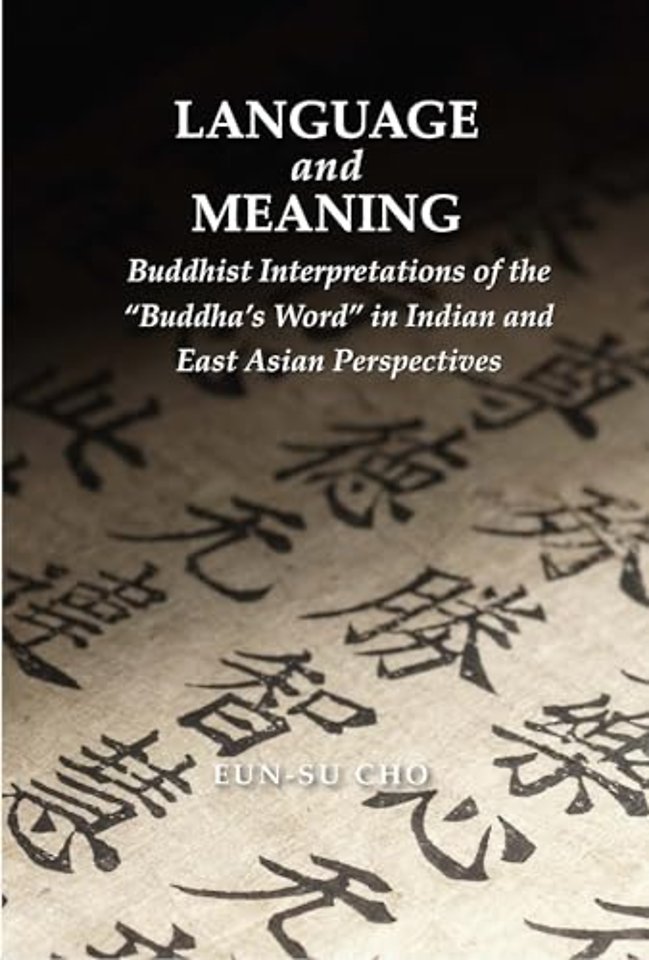 Language and Meaning – Buddhist Interpretations of the "Buddha′s Word" in Indian and East Asian Perspectives
