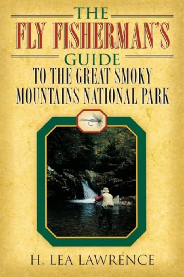 The Fly Fisherman's Guide to the Great Smoky Mountains National Park