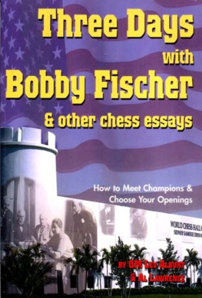 Three Days with Bobby Fischer and Other Chess Essays