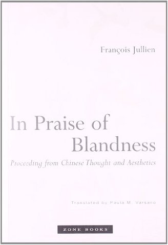In Praise of Blandness – Proceeding from Chinese Thought and Aesthetics (translated from French)