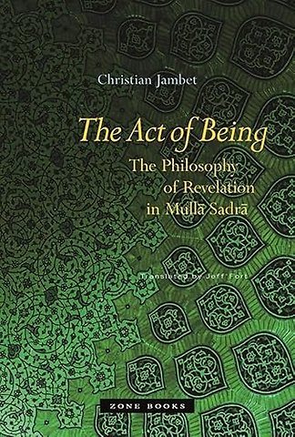 The Act of Being – The Philosophy of Revelation in Mulla Sadra