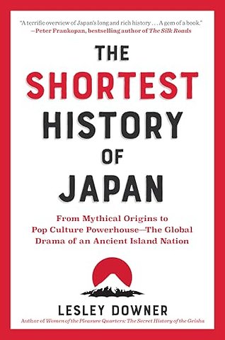 The Shortest History of Japan – From Mythical Origins to Pop Culture Powerhouse – The Global Drama of an Ancient Island Nation