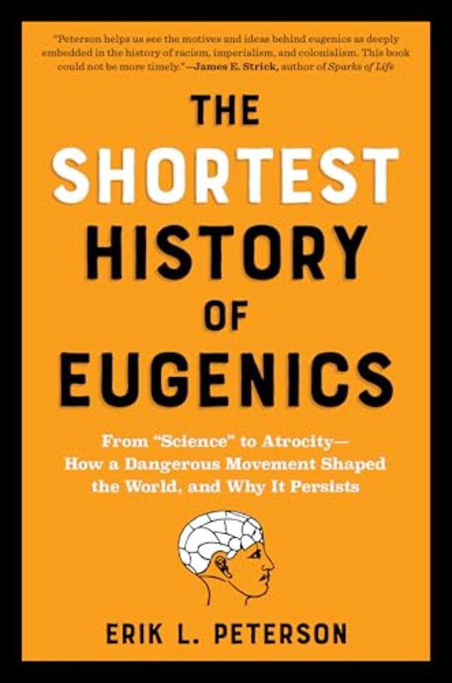 The Shortest History of Eugenics – From "Science" to Atrocity – How a Dangerous Movement Shaped the World, and Why It Persists