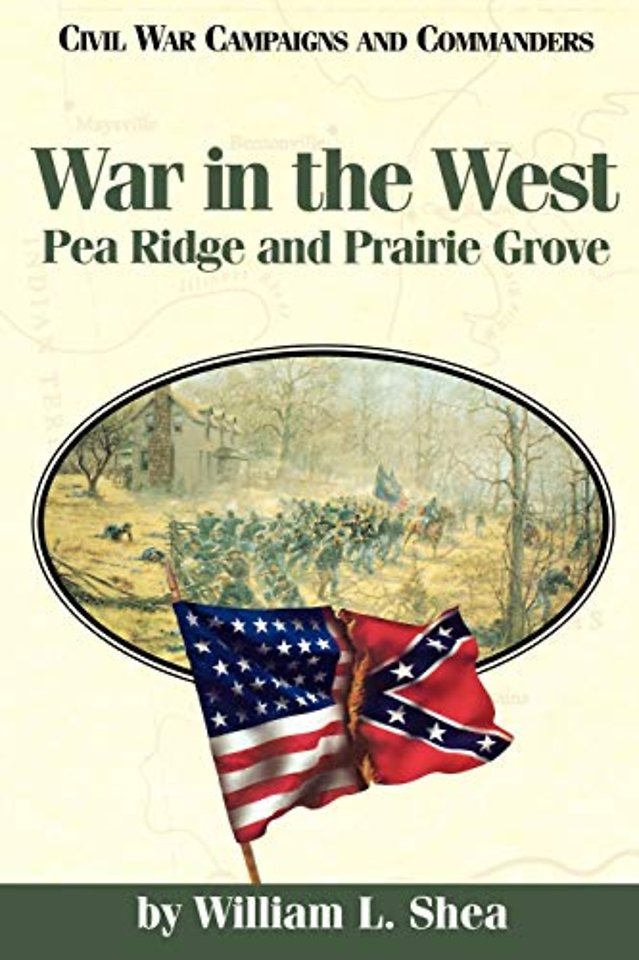 War in the West – Pea Ridge and Prairie Grove (Civil War Campaigns & Commanders (Paperback))