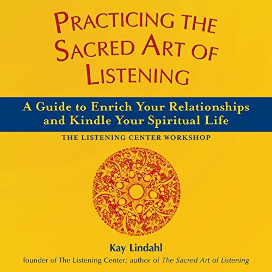 Practicing the Sacred Art of Listening