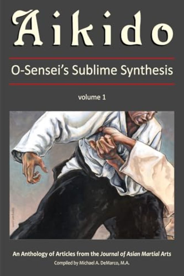 Aikido: O-Sensei's Sublime Synthesis, Vol. 1