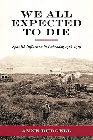 We All Expected to Die – Spanish Influenza in Labrador, 1918–1919