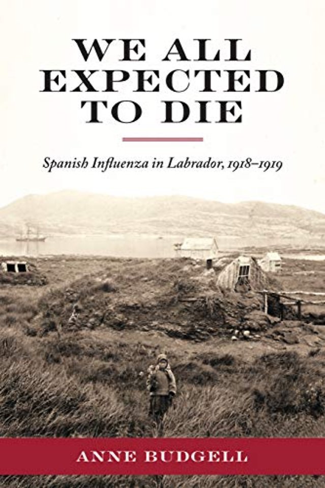We All Expected to Die – Spanish Influenza in Labrador, 1918–1919
