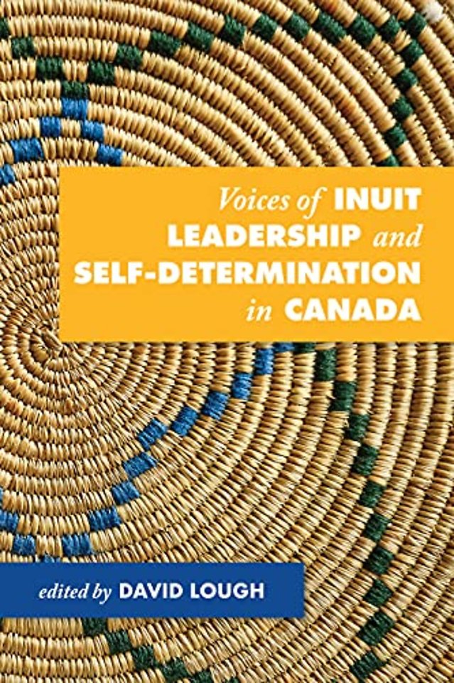 Voices of Inuit Leadership and Self–Determination in Canada
