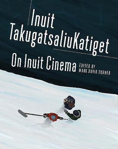 On Inuit Cinema Inuit TakugatsaliuKatiget