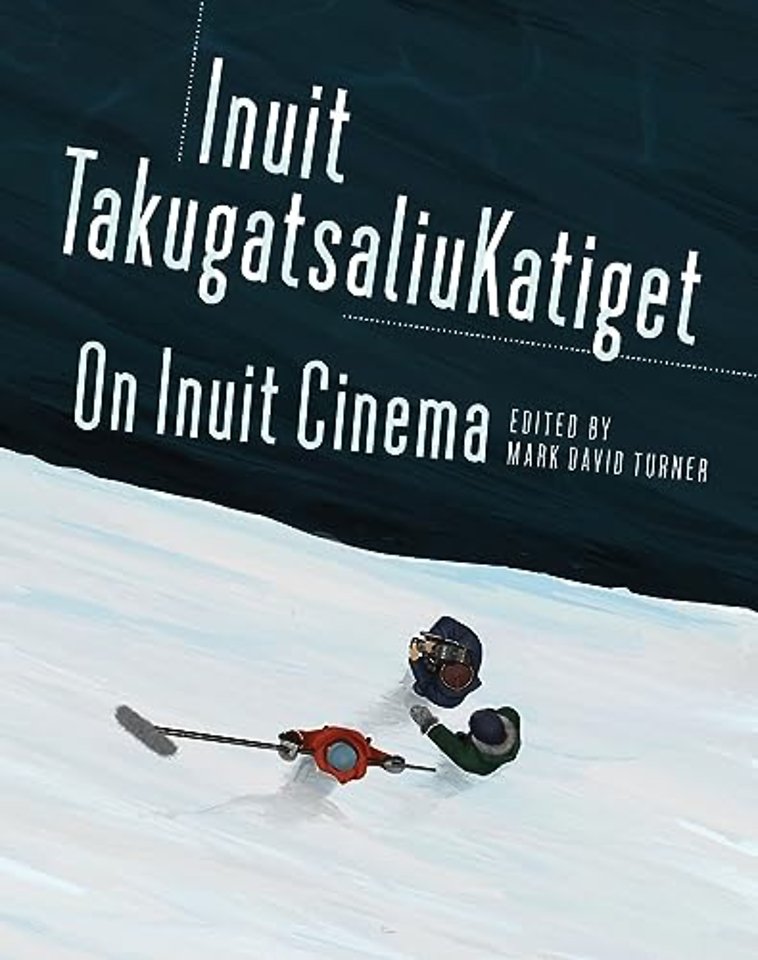 On Inuit Cinema Inuit TakugatsaliuKatiget