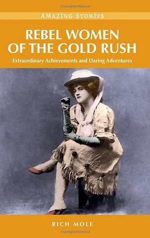 Rebel Women of the Gold Rush