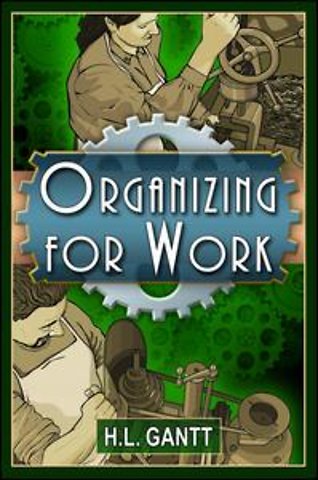 Organizing for Work, by Gantt