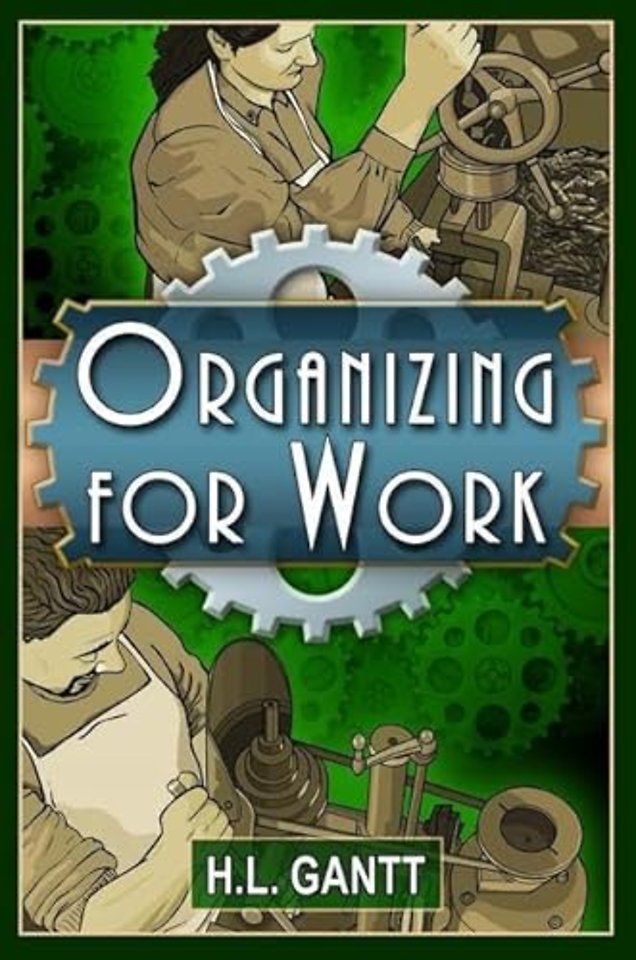 Organizing for Work, by Gantt