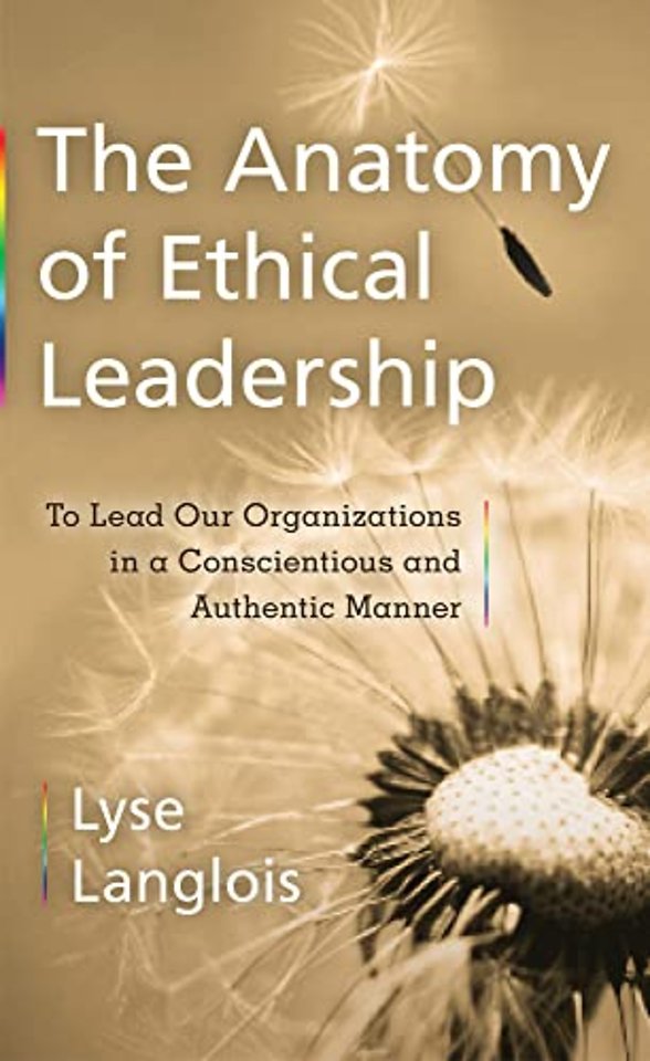 The Anatomy of Ethical Leadership – To Lead Our Organizations in a Conscientious and Authentic Manner
