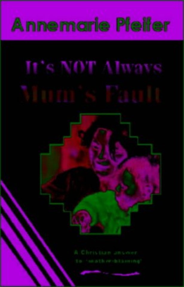 It's Not Always Mum's Fault