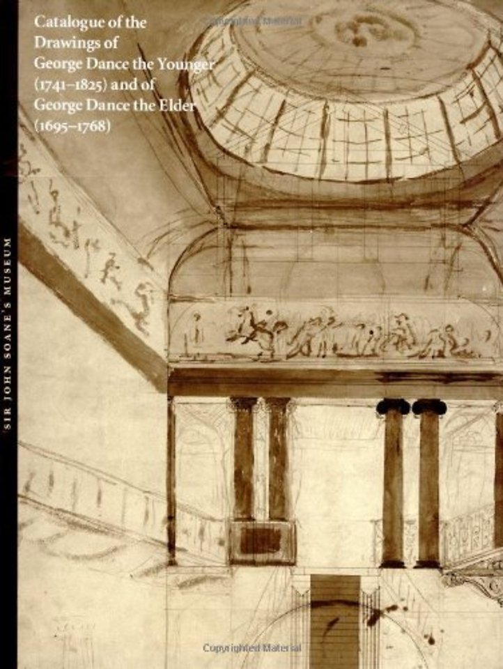 Catalogue of the Drawings of George Dance the Younger (1741-1825) and of George Dance the Elder (1695-1768) from the Collection of Sir John Soane's Museum