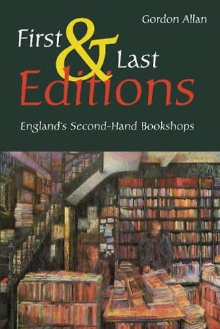 First and Last Editions – England`s Second–Hand Bookshops