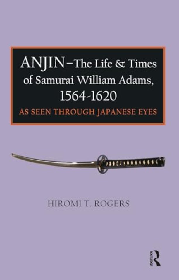 Anjin - The Life and Times of Samurai William Adams, 1564-1620