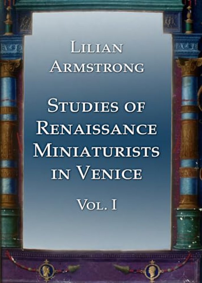 Studies of Renaissance Miniaturists in Venice. Vol 1