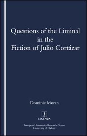 Questions of the Liminal in the Fiction of Julio Cortazar
