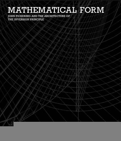 Mathematical Form - John Pickering and the Architecture of The Inversion Principle
