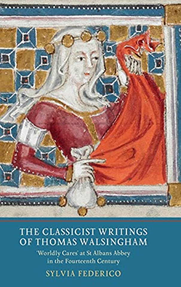 Classicist Writings of Thomas Walsingham – `Worldly Cares` at St Albans Abbey in the Fourteenth Century
