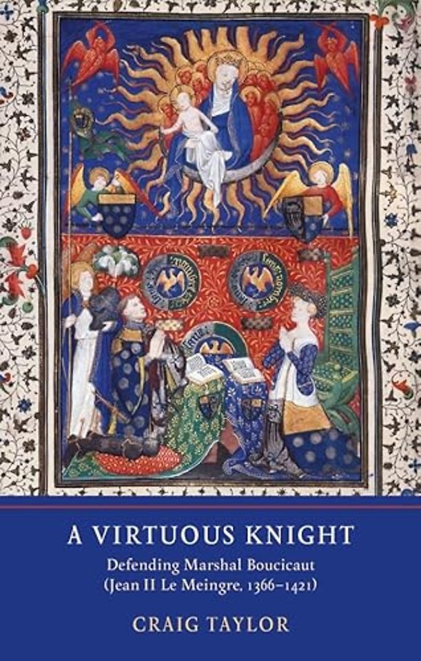 Virtuous Knight – Defending Marshal Boucicaut (Jean II Le Meingre, 1366–1421)