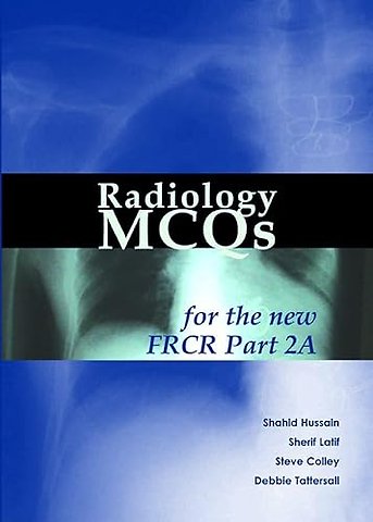 Radiology MCQs for the new FRCR Part 2A